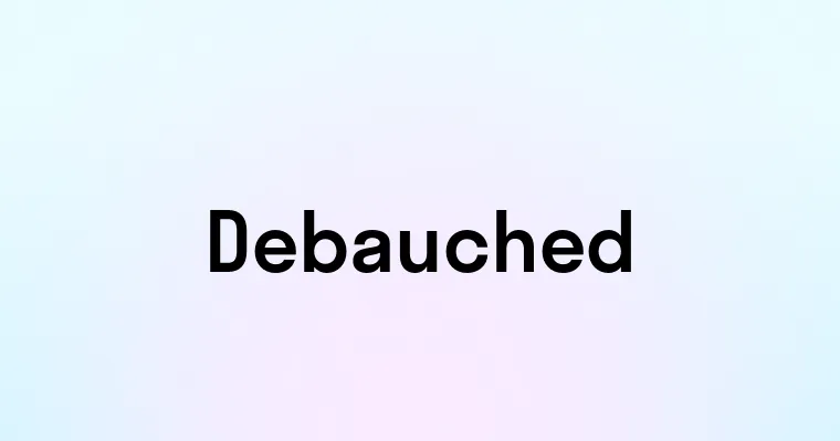 Debauched