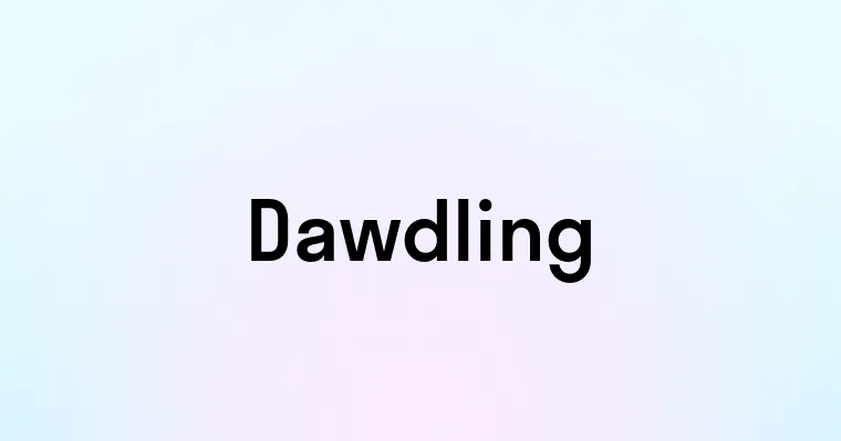 Dawdling