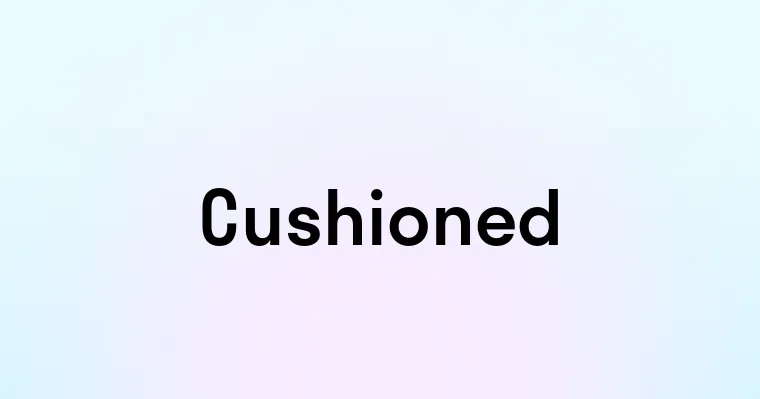 Cushioned