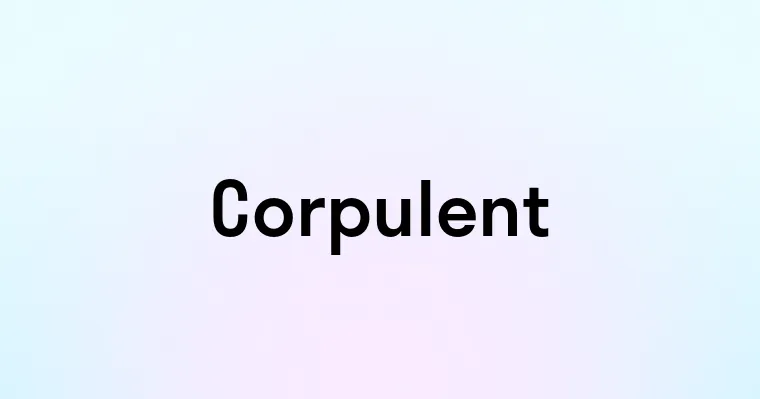 Corpulent