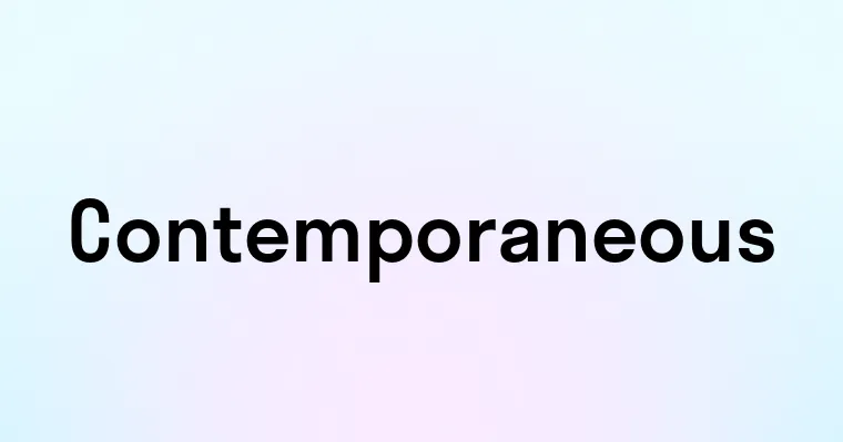 Contemporaneous