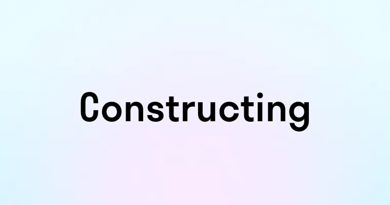 Constructing