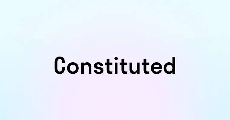 Constituted