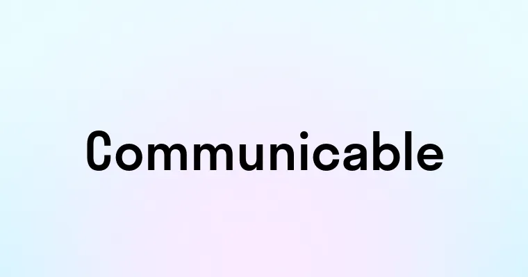 Communicable