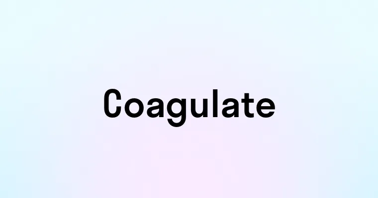 Coagulate