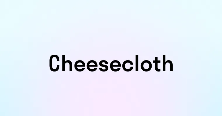 Cheesecloth