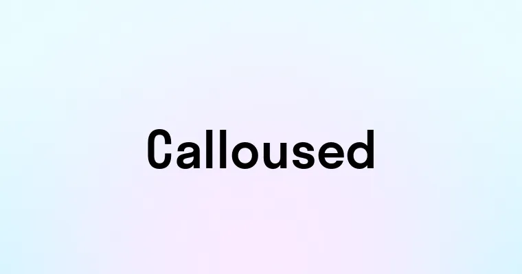 Calloused