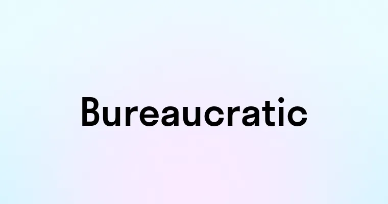 Bureaucratic