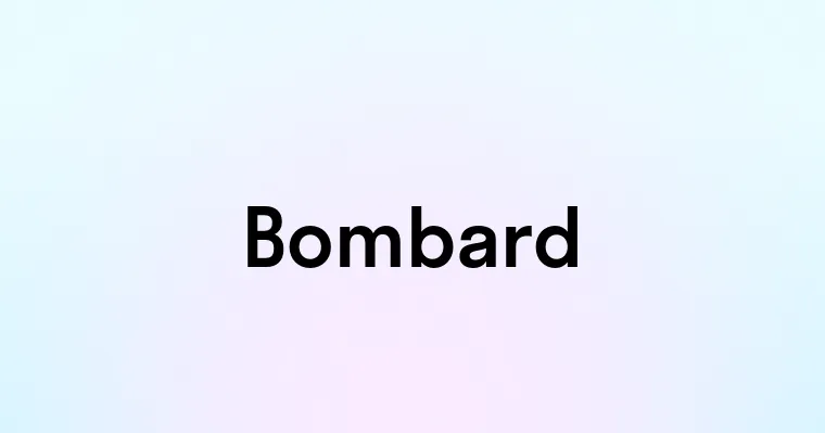 Bombard