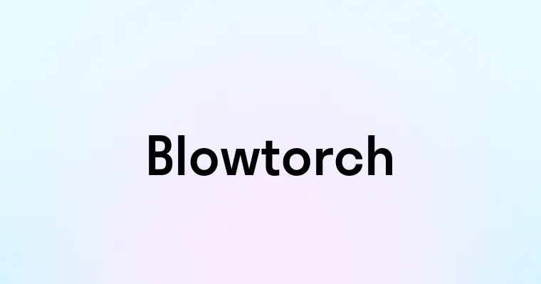 Blowtorch