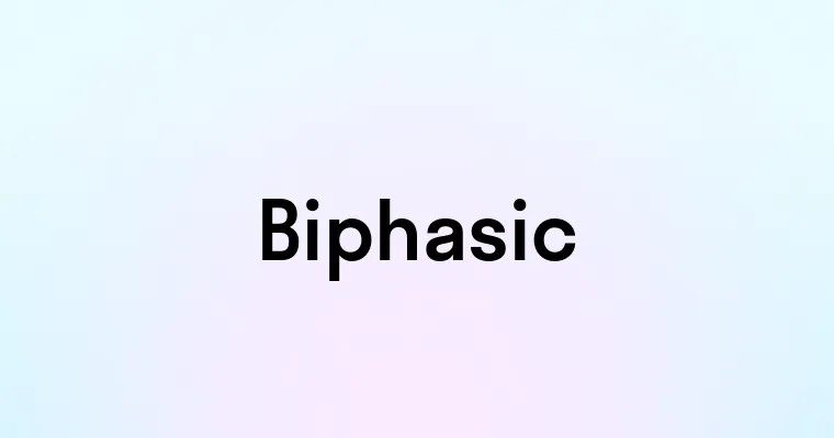 Biphasic