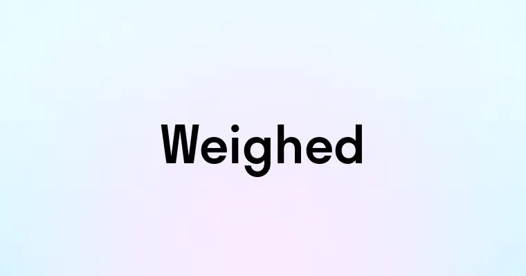 Weighed