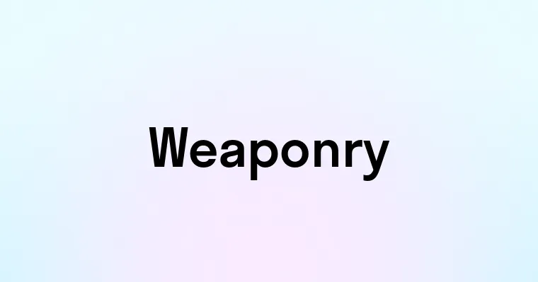 Weaponry