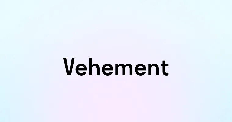 Vehement