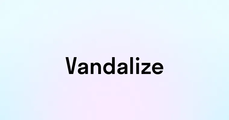 Vandalize