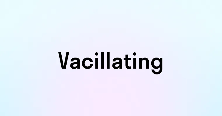 Vacillating