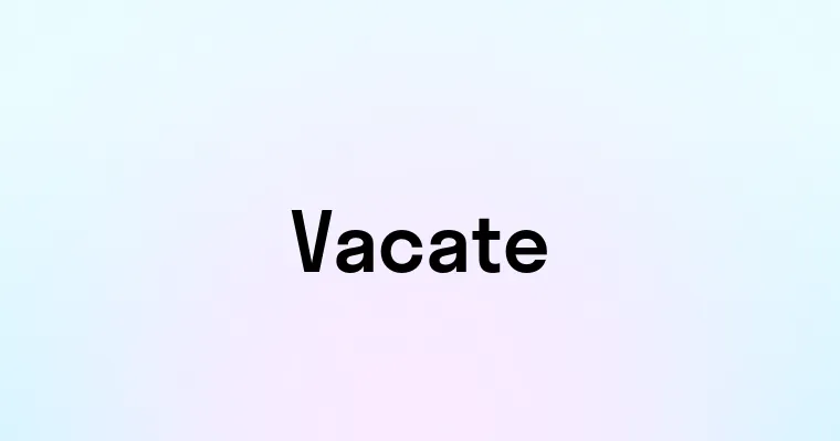 Vacate