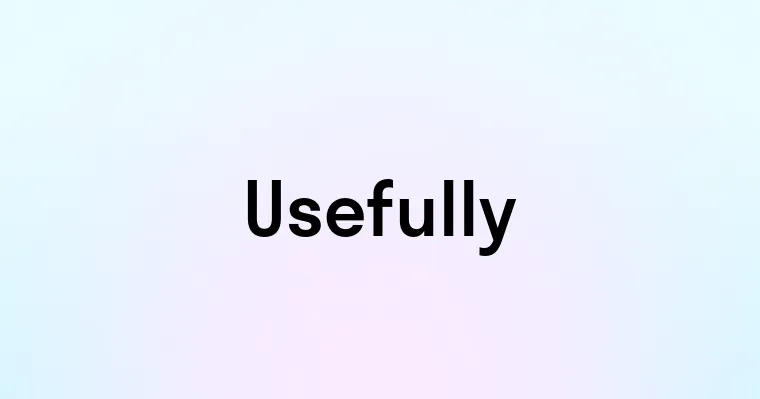 Usefully