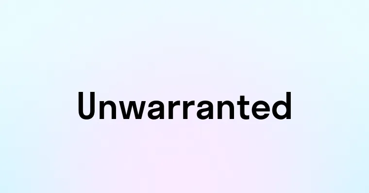 Unwarranted