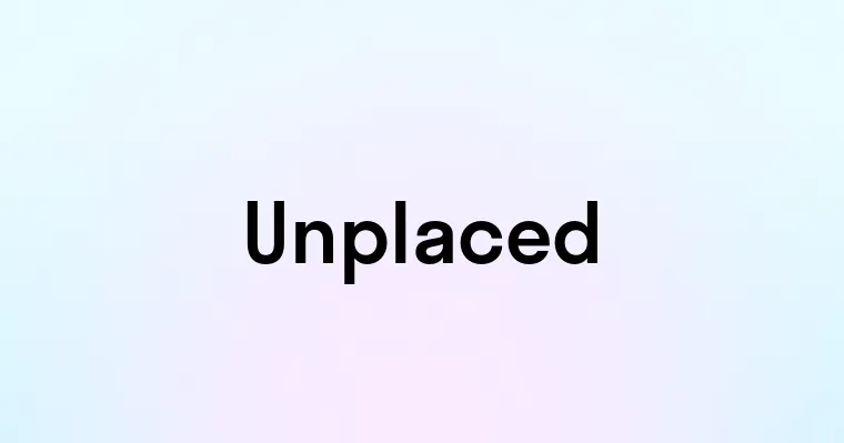 Unplaced