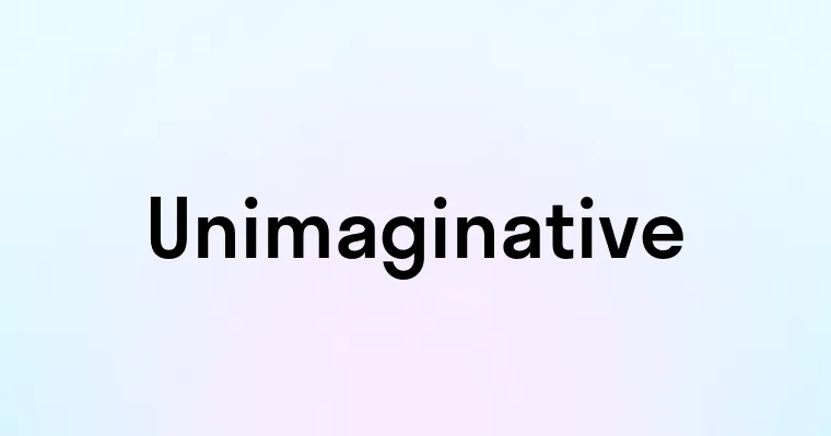 Unimaginative