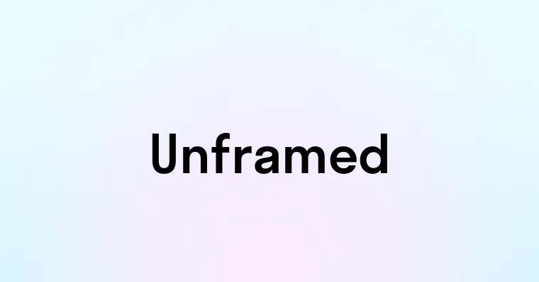 Unframed