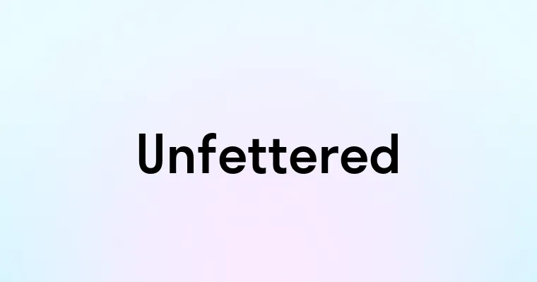 Unfettered