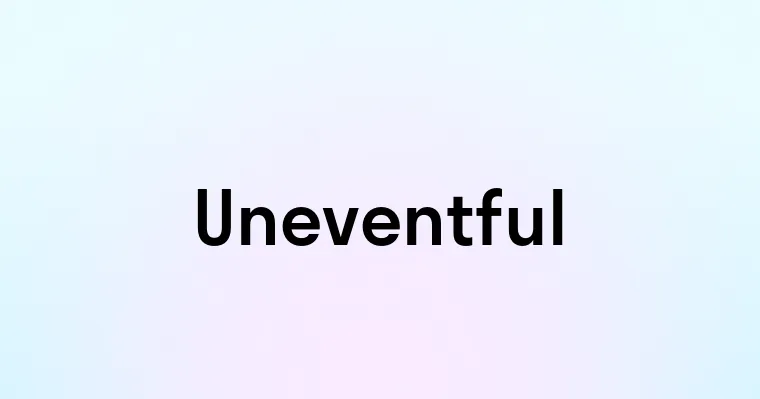 Uneventful