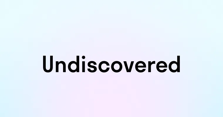 Undiscovered