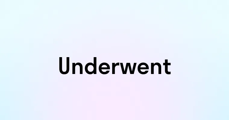 Underwent