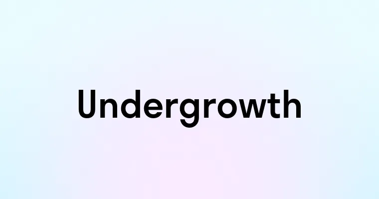 Undergrowth