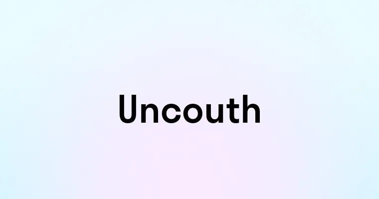 Uncouth