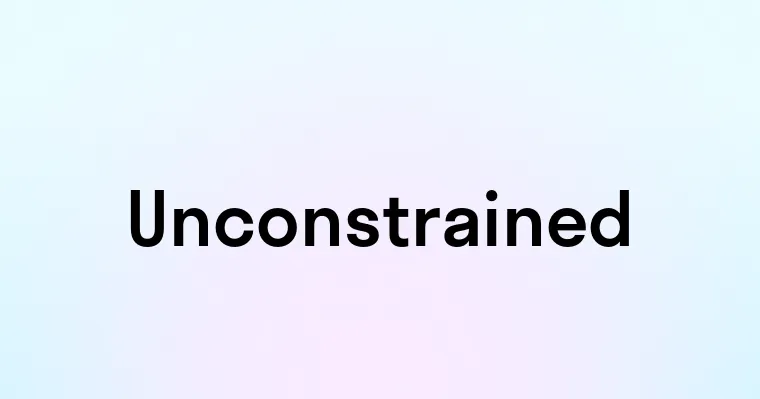 Unconstrained