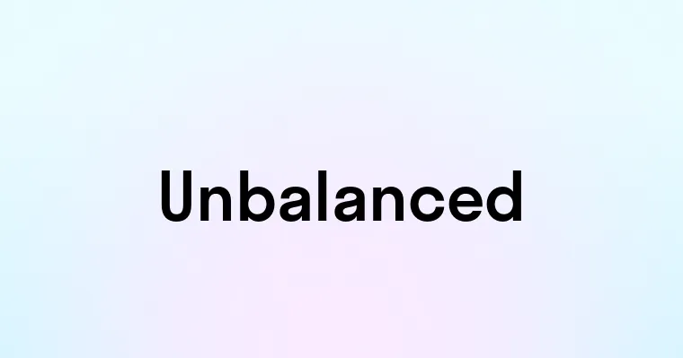 Unbalanced