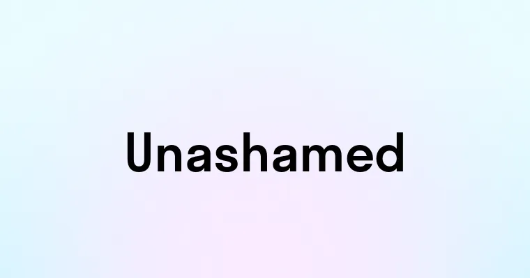 Unashamed