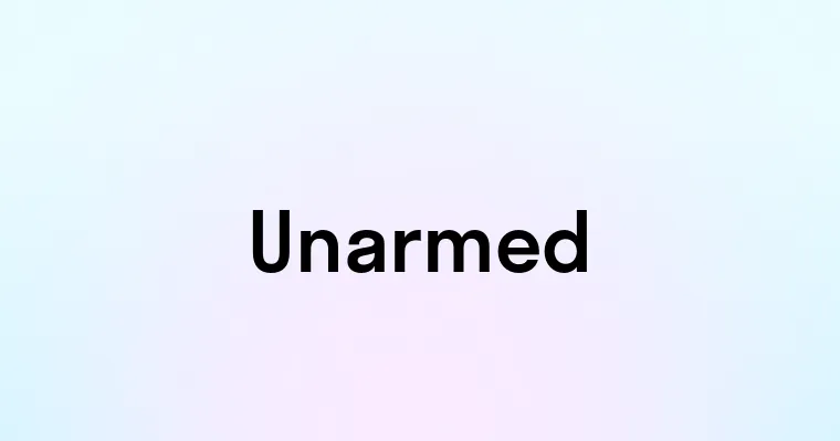 Unarmed