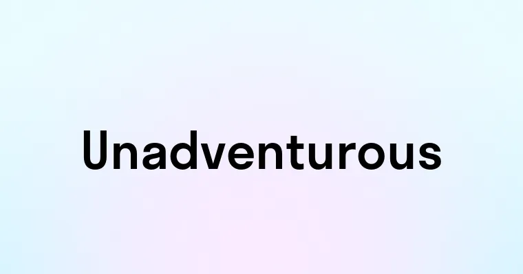 Unadventurous