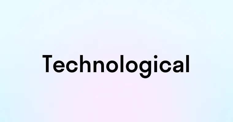 Technological