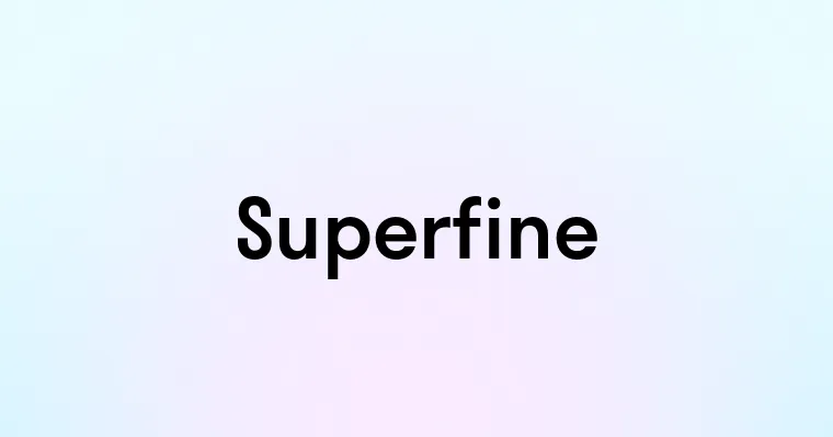 Superfine