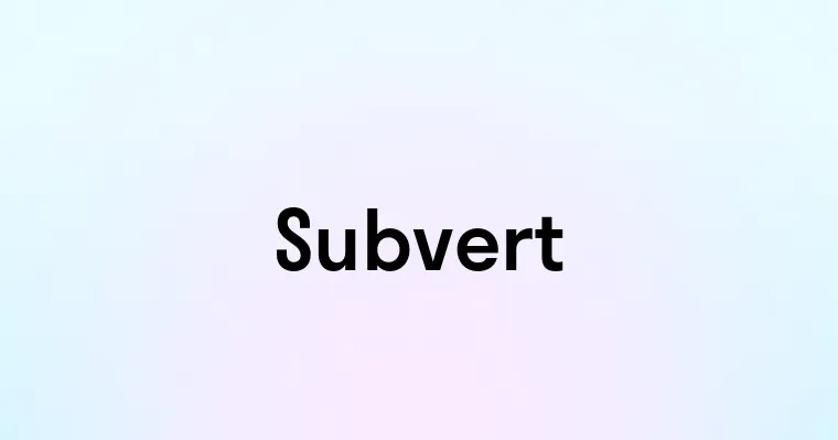 Subvert Simple Example Subvert — перевод, транскрипция, произношение и примеры