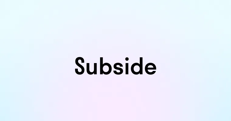 Subside — перевод, транскрипция, произношение и примеры