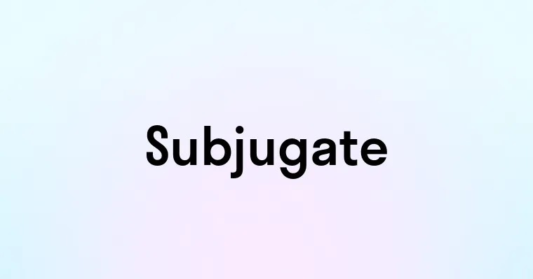 Subjugate