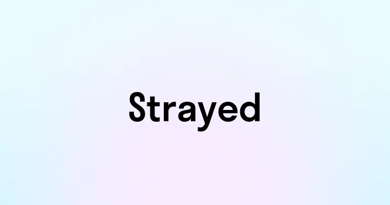 Strayed