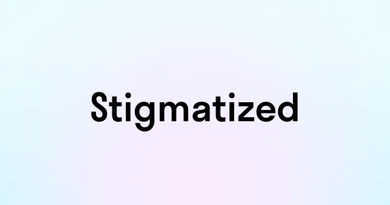 Stigmatized