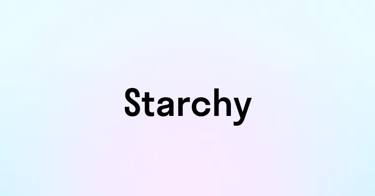 Starchy