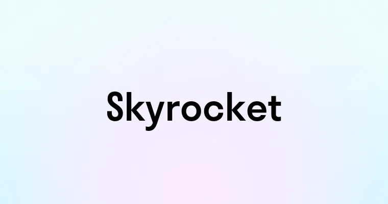 Skyrocket Example Skyrocket — перевод, транскрипция, произношение и примеры