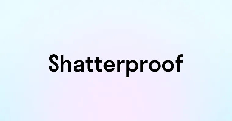 Shatterproof