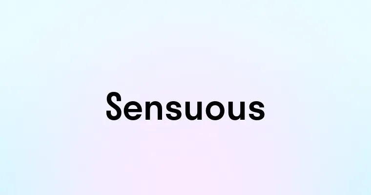 Sensuous