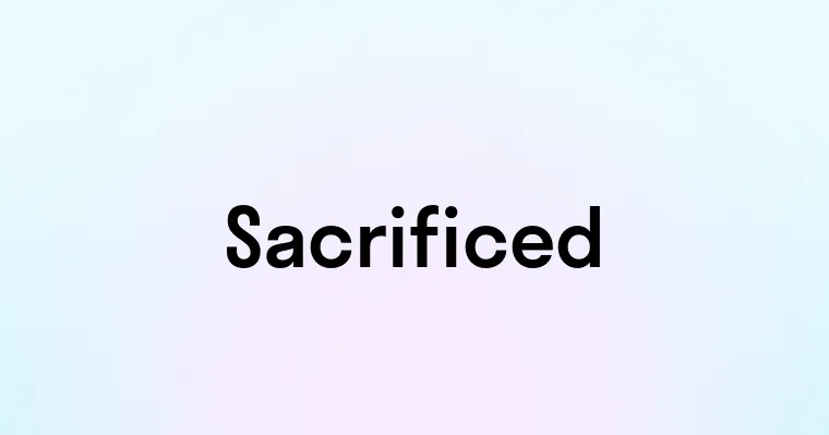 Sacrificed