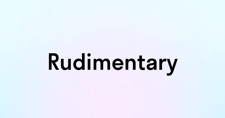 Examples Rudimentary Rudimentary — перевод, транскрипция, произношение и примеры